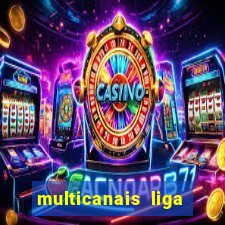 multicanais liga dos campees